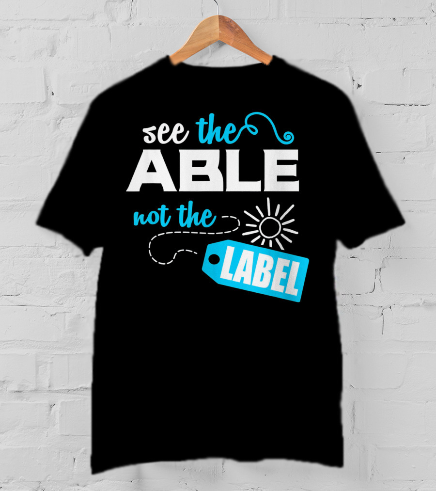 See The Able Not The Label Autism Awareness T-Shirt