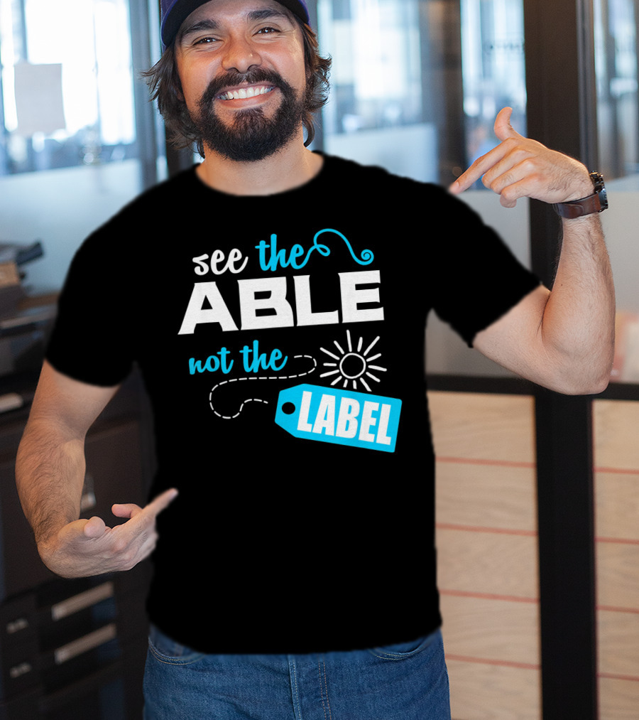See The Able Not The Label Autism Awareness T-Shirt