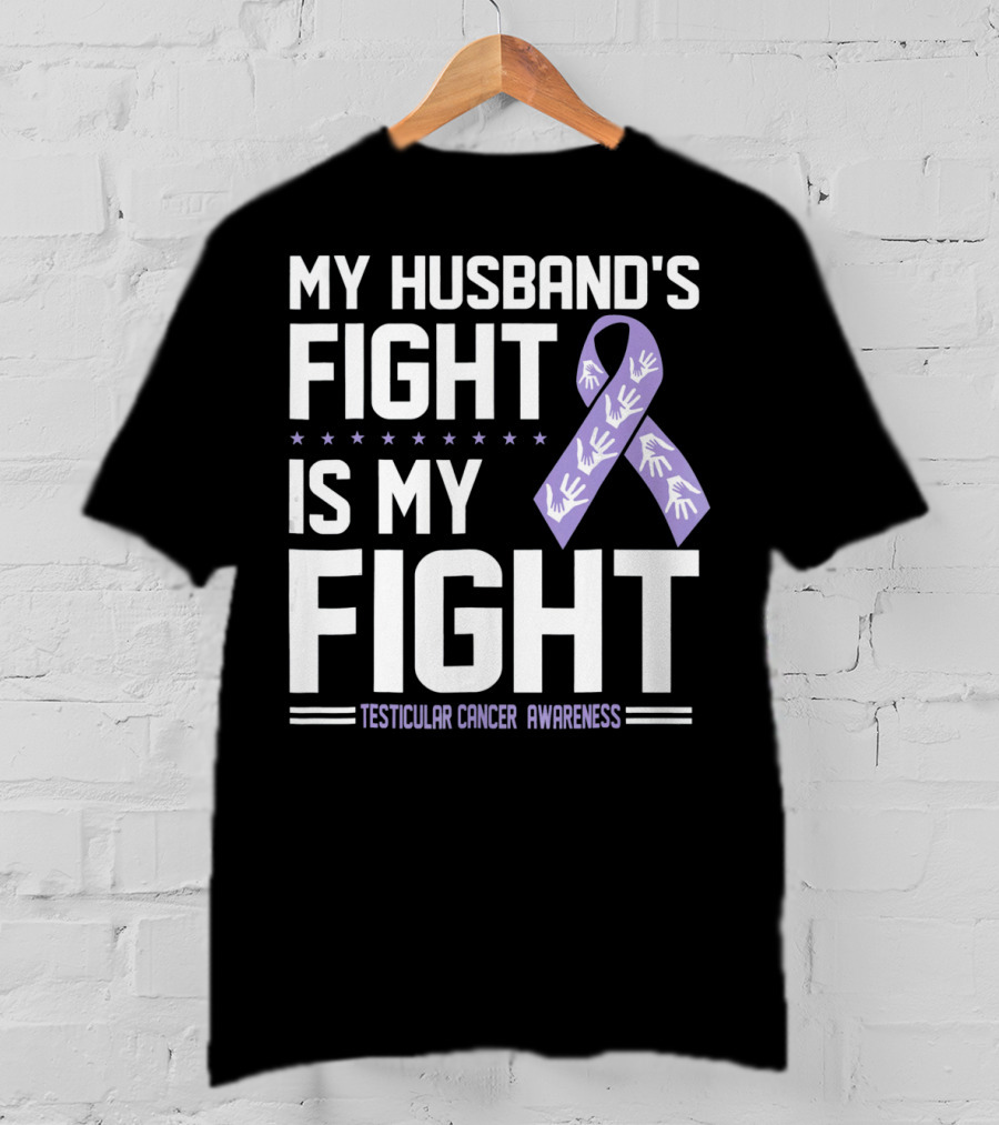 My Husband's Fight Is My Fight Testicular Cancer Awareness T-Shirt