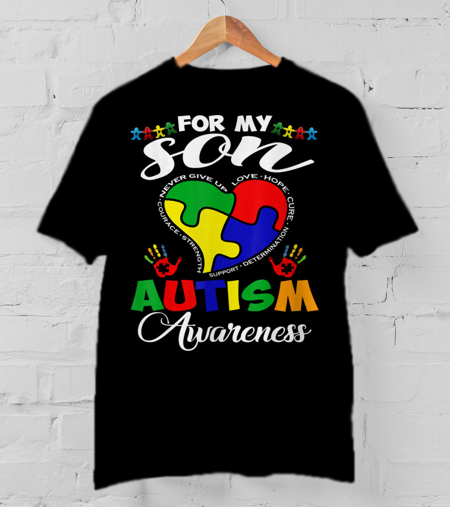 For My Son Autism Awareness Never Give Up Love Hope Courage Strength Support Determination T-Shirt