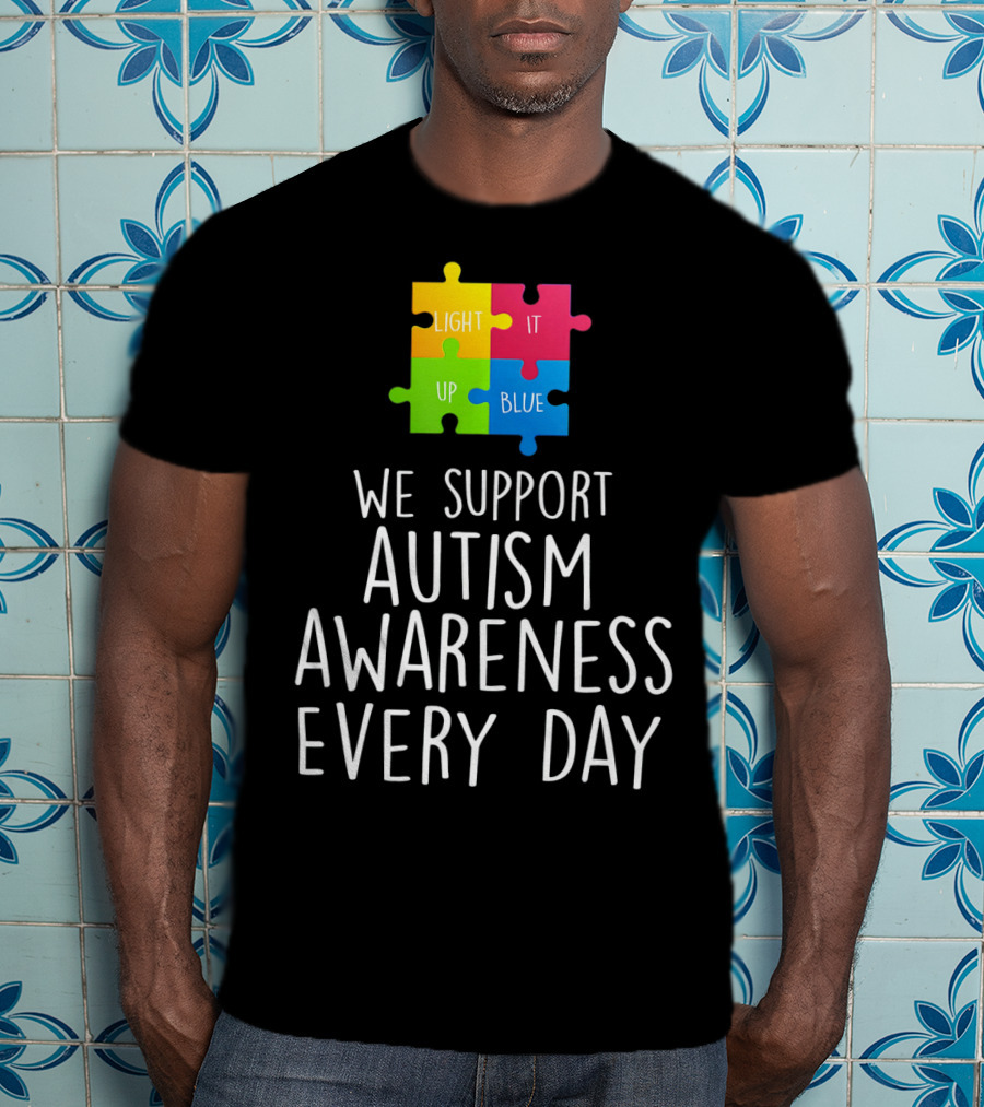 Light It Up Blue We Support Autism Awareness Every Day Puzzle T-Shirt