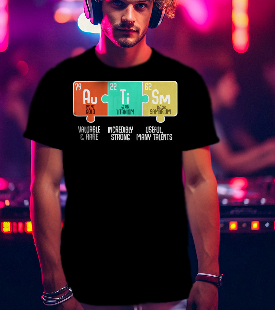 Autism Awareness Au Ti Sm Valuable Rare Strong Useful Talents T-Shirt