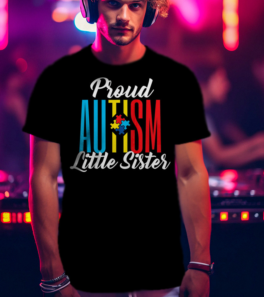 Proud Autism Little Sister Puzzle Piece Awareness Sup T-Shirt