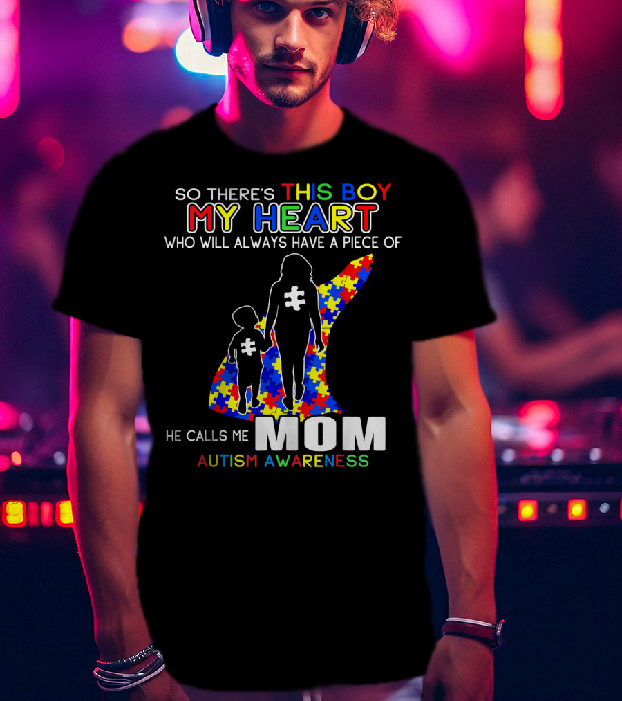 So There's This Boy My Heart He Calls Me Mom Autism Awareness T-Shirt