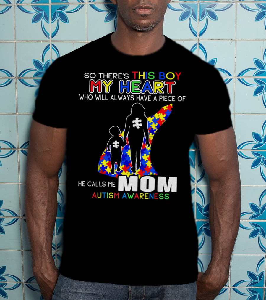 So There's This Boy My Heart He Calls Me Mom Autism Awareness T-Shirt