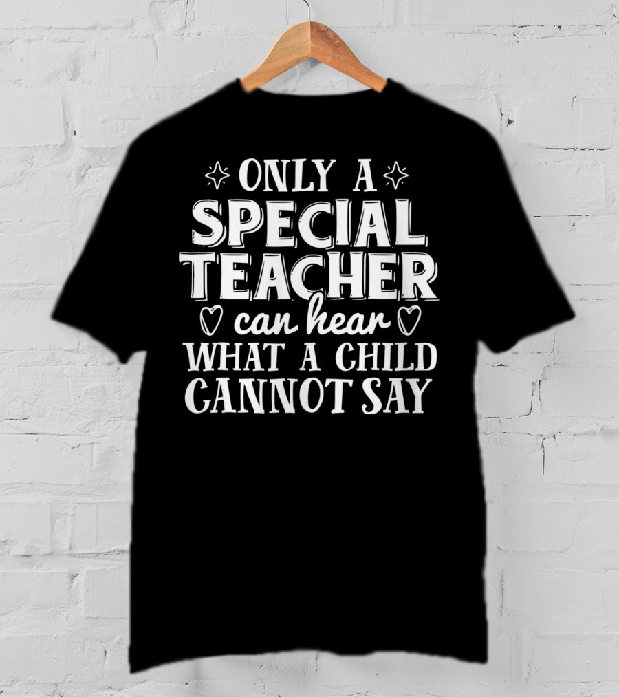 Only A Special Teacher Can Hear What A Child Cannot Say Autism Awareness T-Shirt