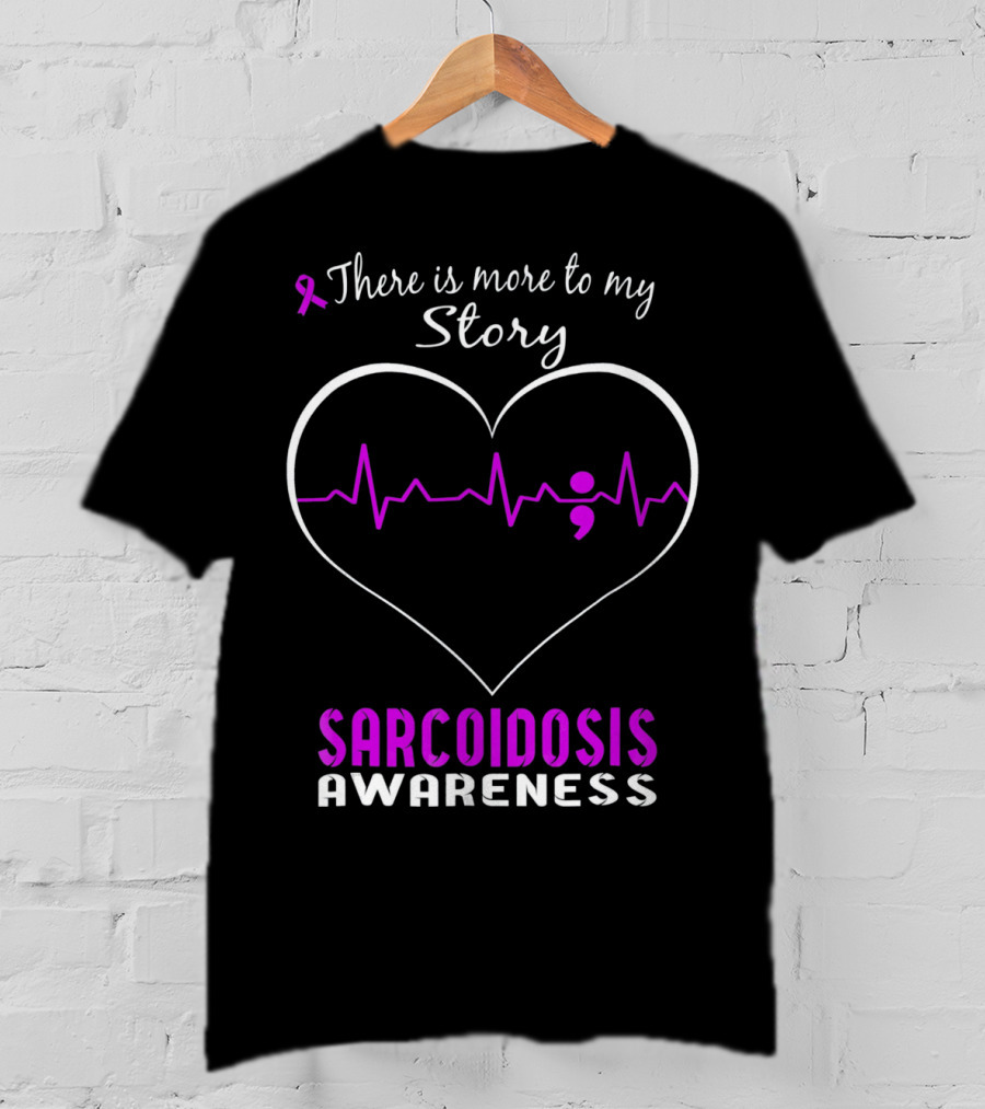There Is More To My Story Sarcoidosis Awareness T-Shirt