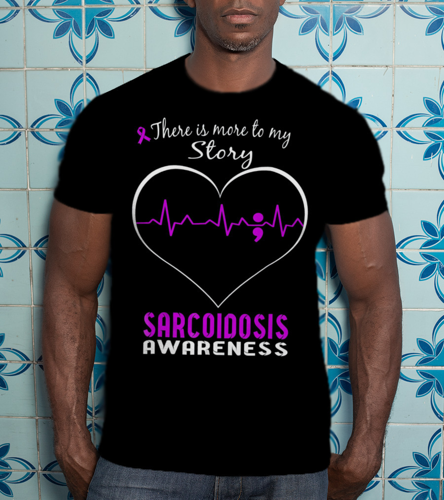 There Is More To My Story Sarcoidosis Awareness T-Shirt