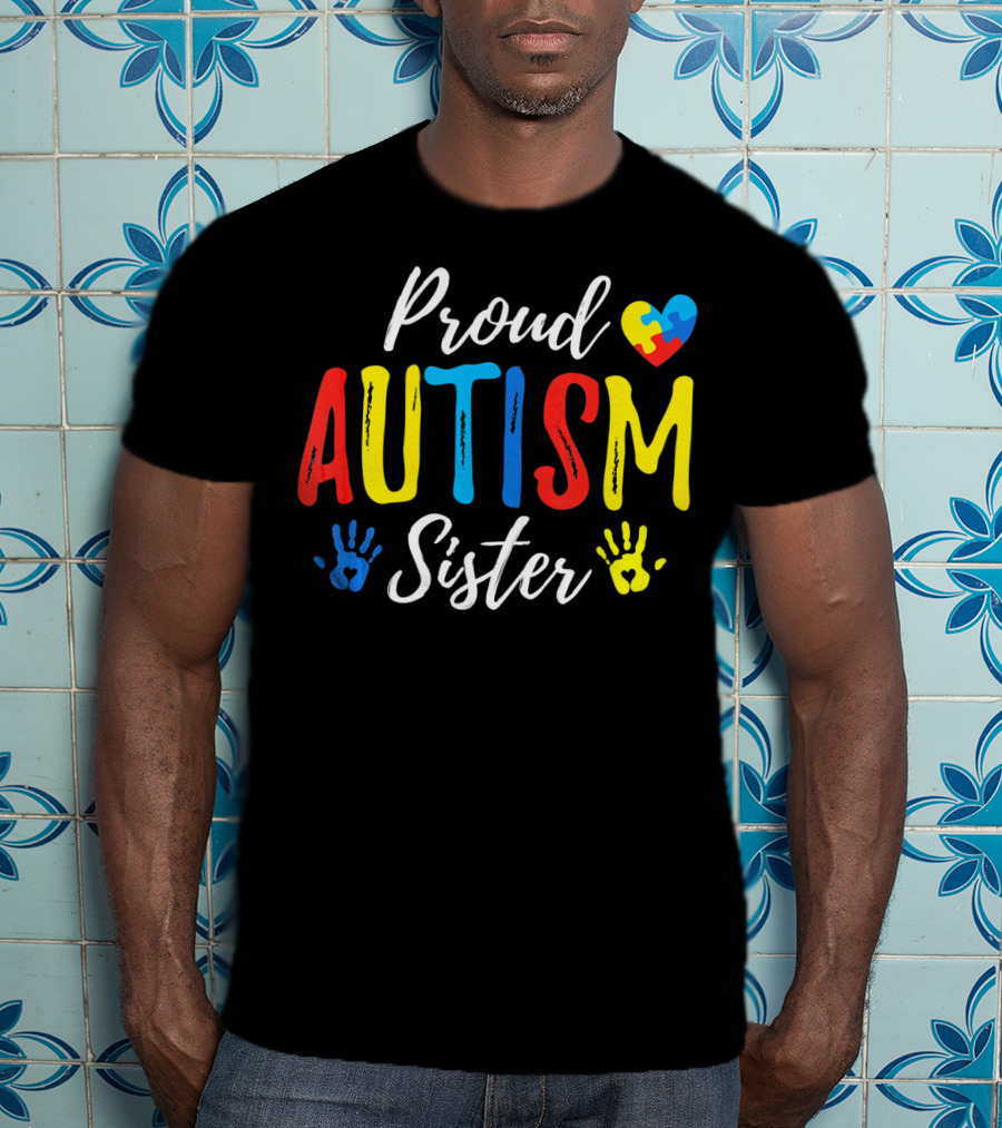 Proud Sister Autism Awareness Heart And Handprints T-Shirt
