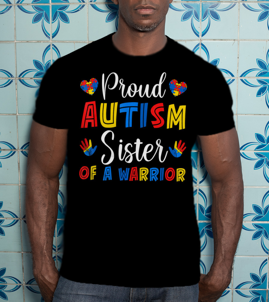 Proud Autism Sister Of A Warrior T-Shirt