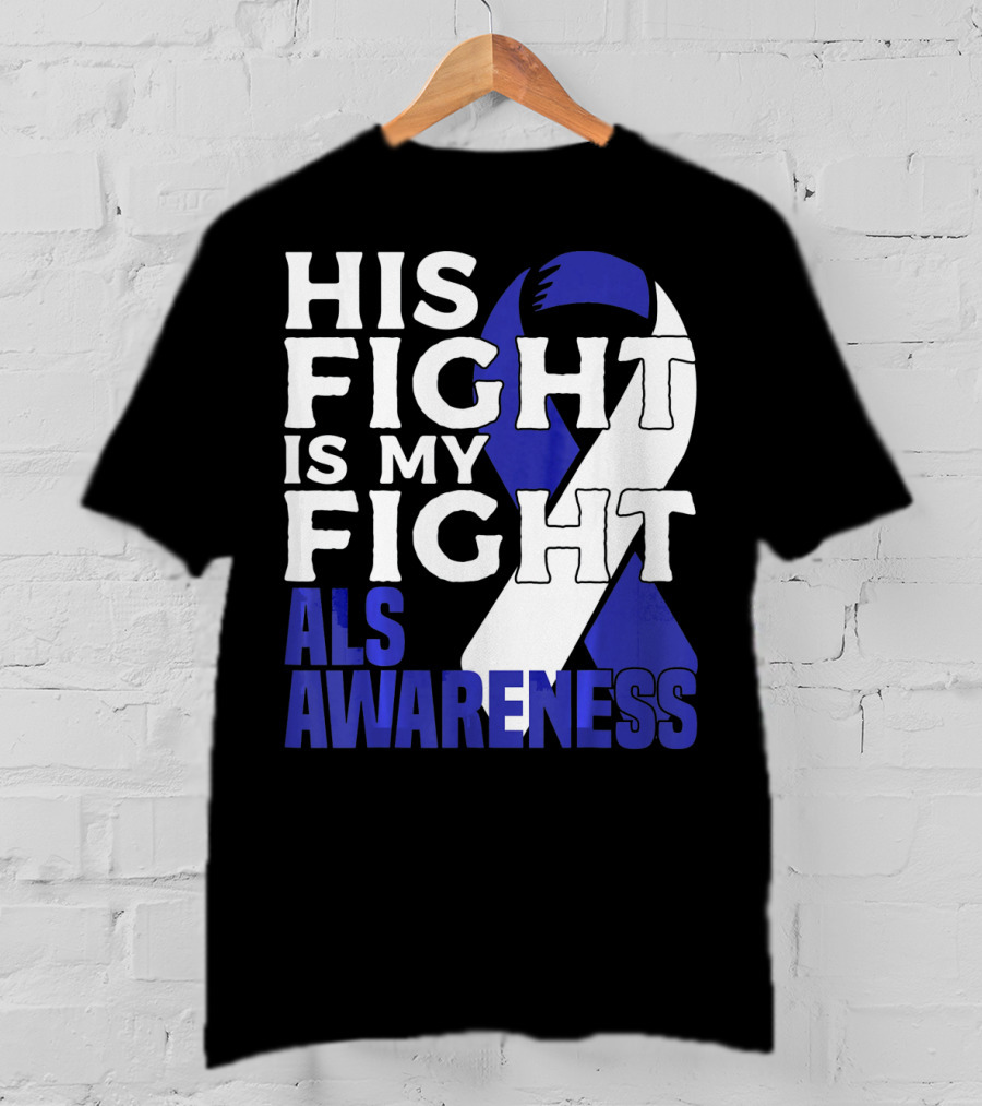 His Fight Is My Fight ALS Awareness Blue T-Shirt