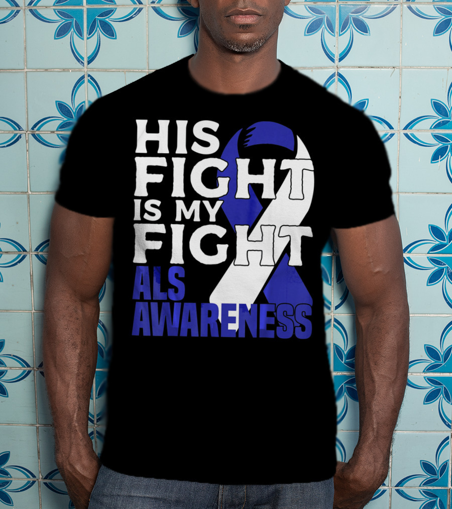 His Fight Is My Fight ALS Awareness Blue T-Shirt