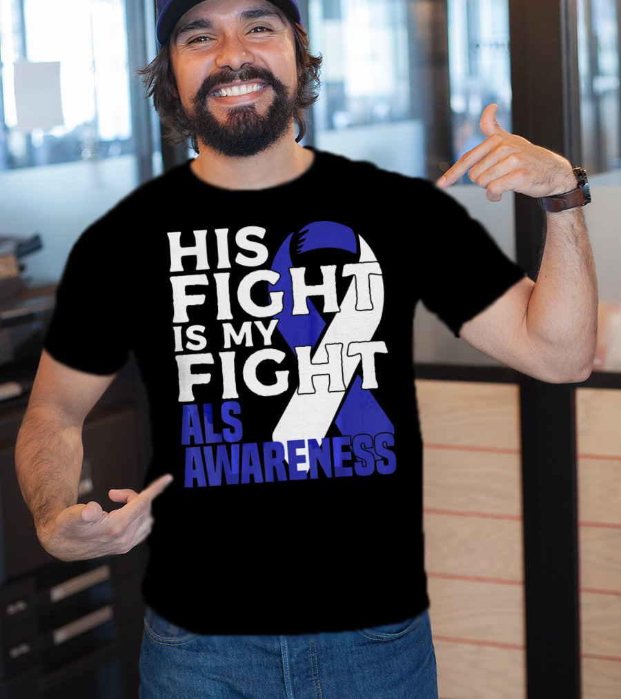 His Fight Is My Fight ALS Awareness Blue T-Shirt