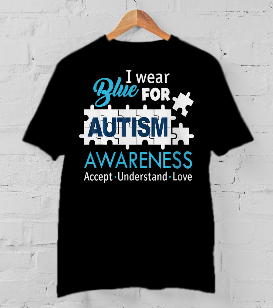 I Wear Blue For Autism Awareness Accept Understand Love Puzzle Pieces T-Shirt