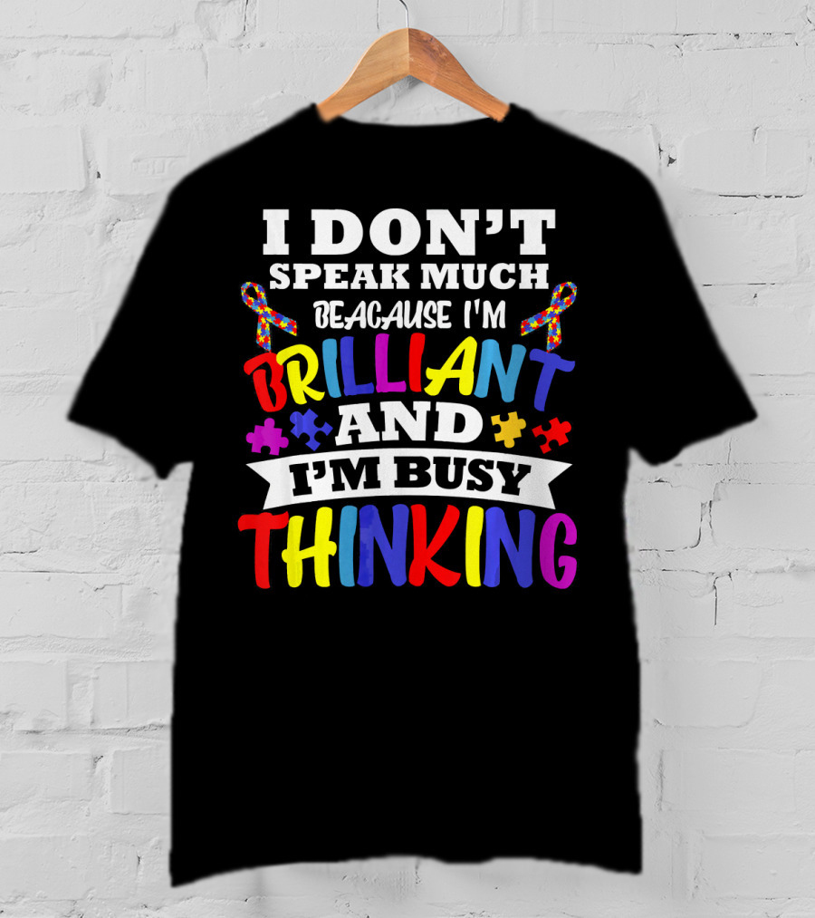 I Don't Speak Much Because I'm Brilliant And I'm Busy Thinking Autism Puzzle Ribbons T-Shirt