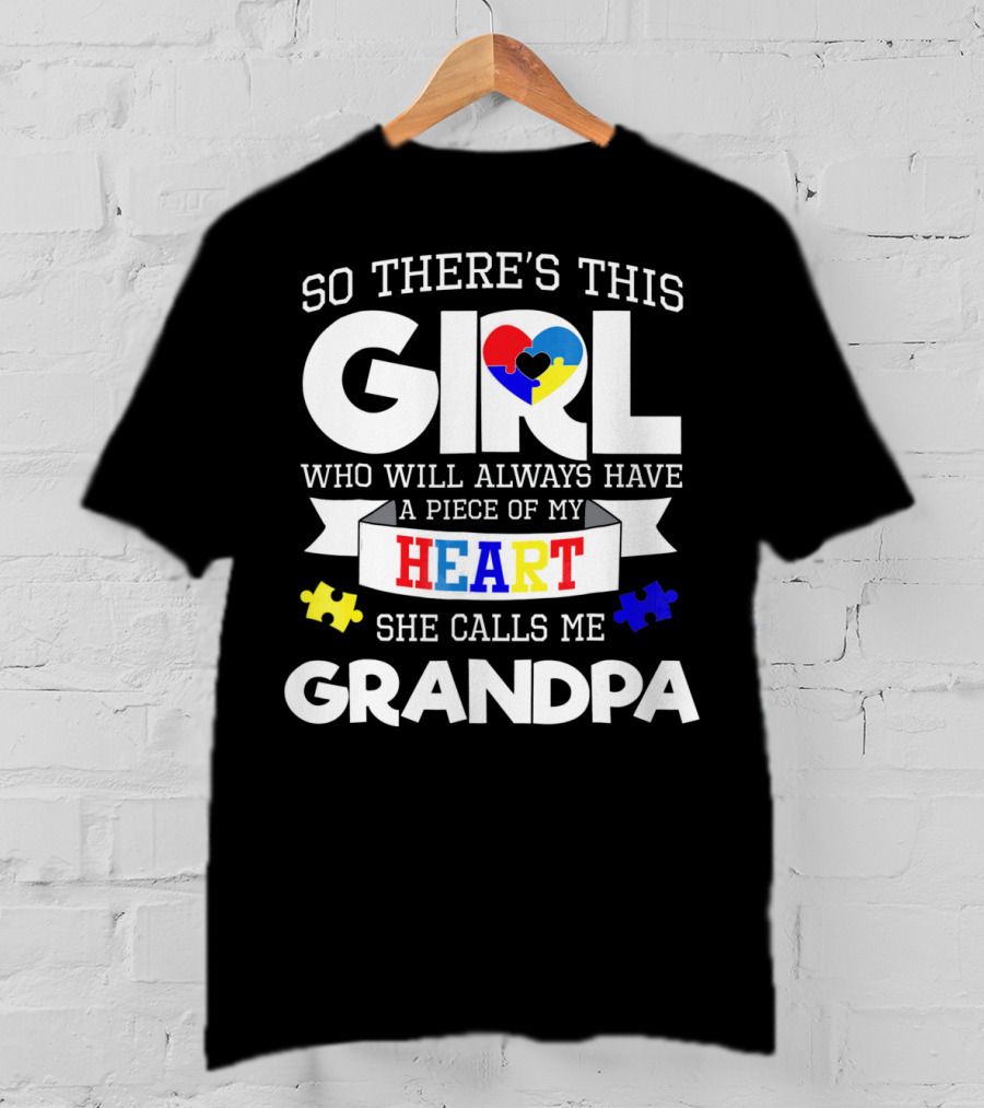So There's This Girl Who Will Always Have A Piece Of My Heart She Calls Me Grandpa Autism Awareness T-Shirt