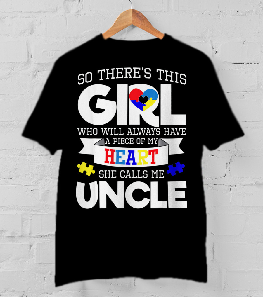 So There's This Girl Who Will Always Have A Piece Of My Heart She Calls Me Uncle Autism Awareness T-Shirt