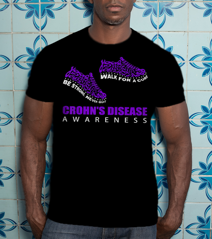 Walk For A Cure Be Strong Never Quit Crohn's Disease Awareness T-Shirt