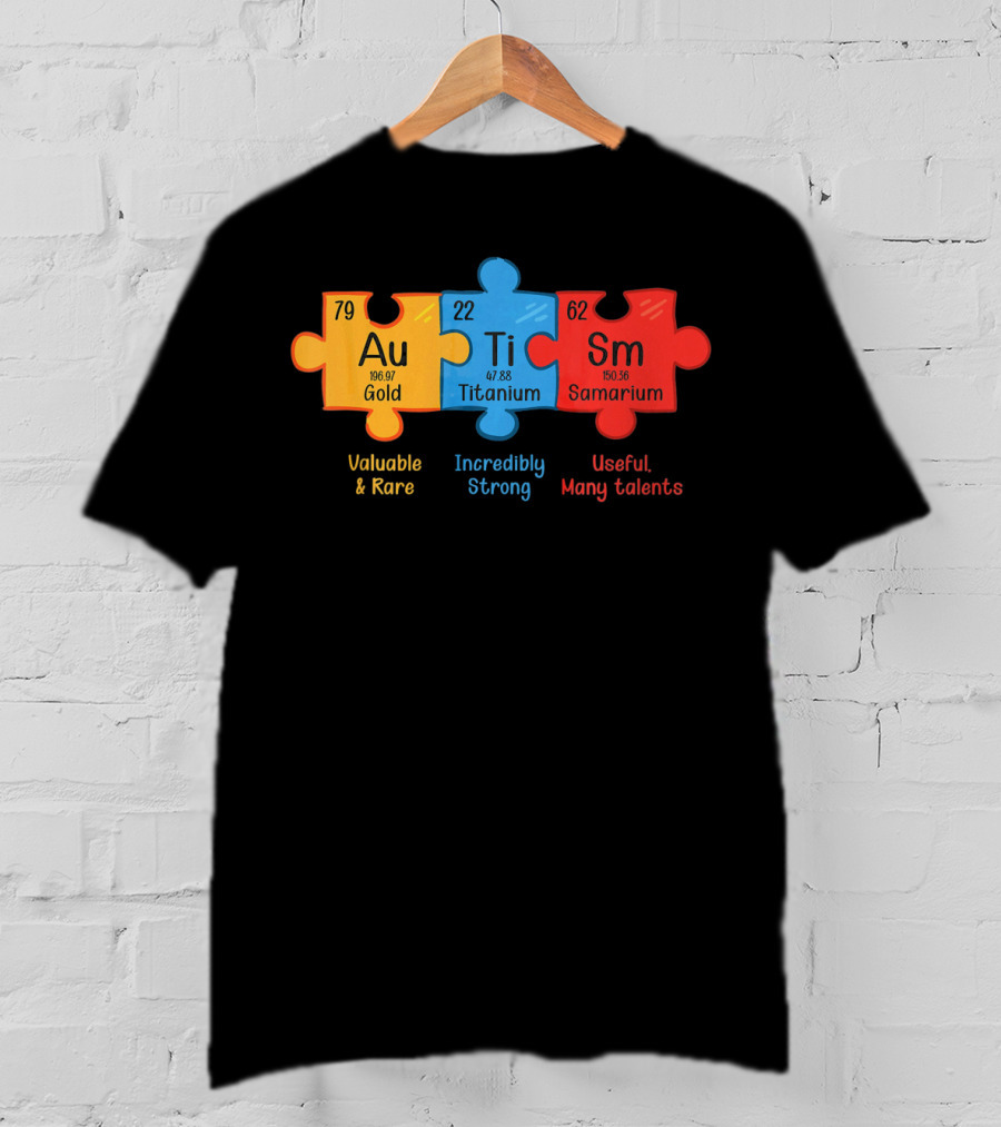 Au Ti Sm Autism Awareness Chemistry Teacher Valuable Rare Incredibly Strong Useful Many Talents T-Shirt