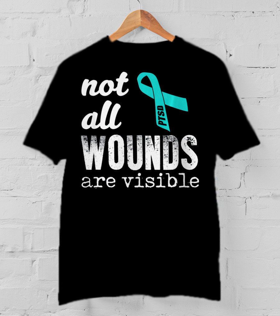Not All Wounds Are Visible PTSD Awareness T-Shirt