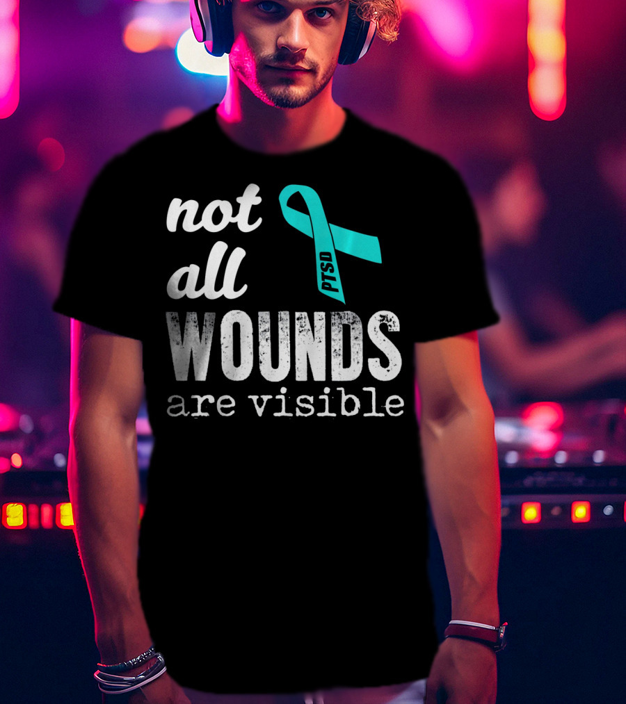 Not All Wounds Are Visible PTSD Awareness T-Shirt