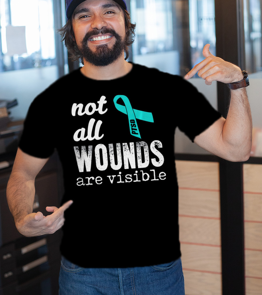 Not All Wounds Are Visible PTSD Awareness T-Shirt