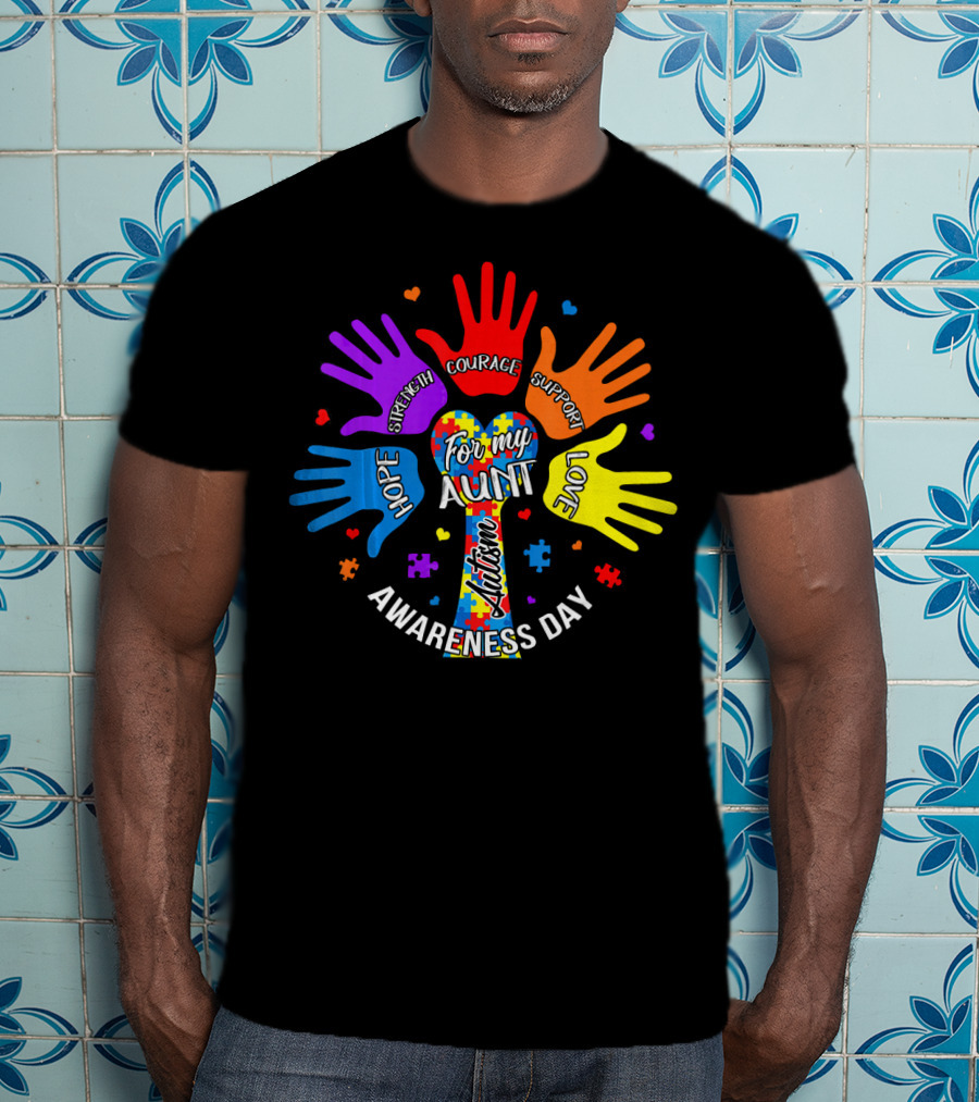 For My Aunt Autism Awareness Day Hope Strength Courage Support Love T-Shirt