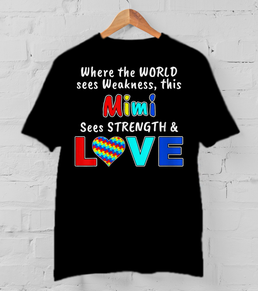 Where The World Sees Weakness This Mimi Sees Strength And Love T-Shirt