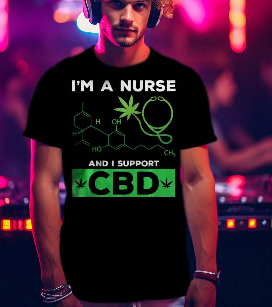 I'm A Nurse And I Support CBD T-Shirt
