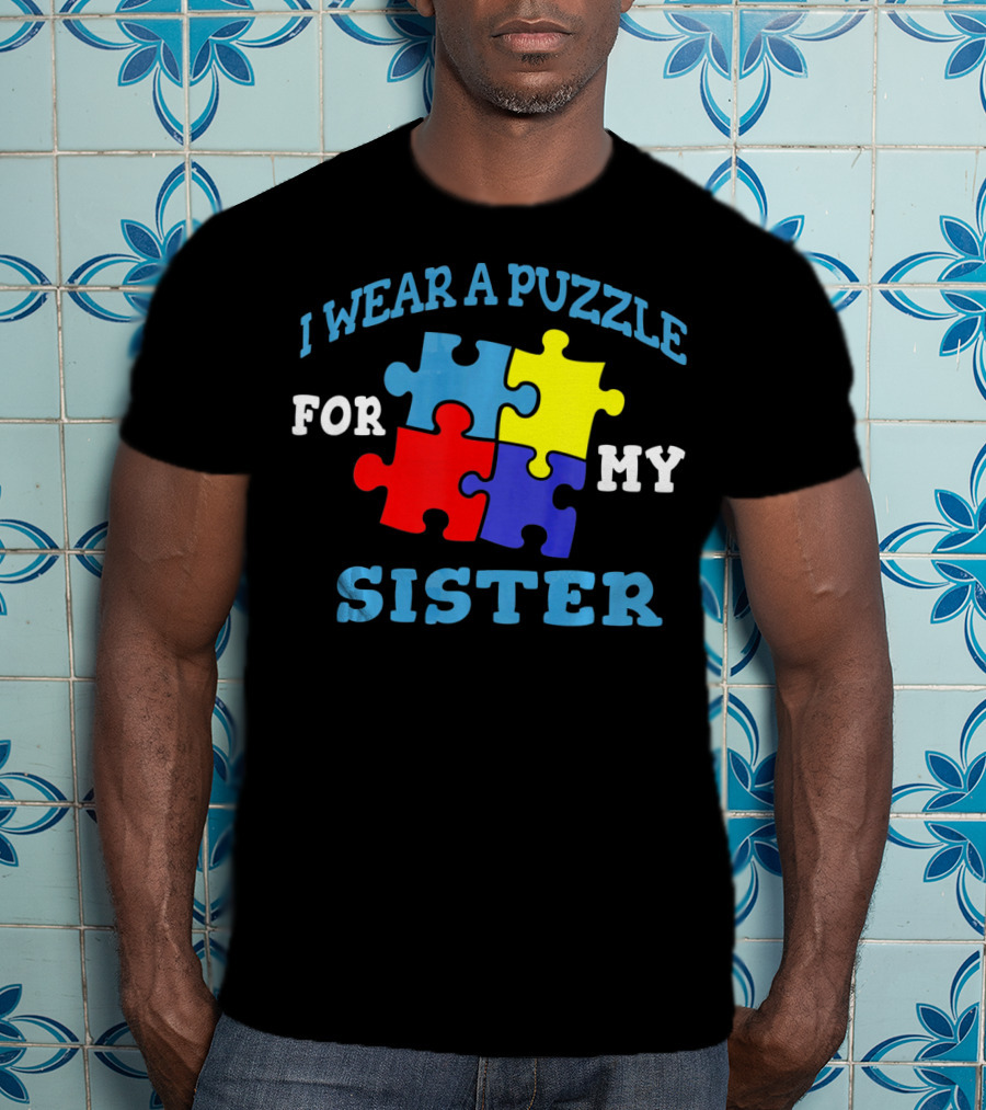 I Wear A Puzzle For My Sister Autism Awareness Sibling T-Shirt