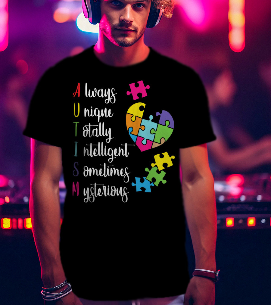 Autism Always Unique Totally Intelligent Sometimes Mysterious Puzzle Heart T-Shirt