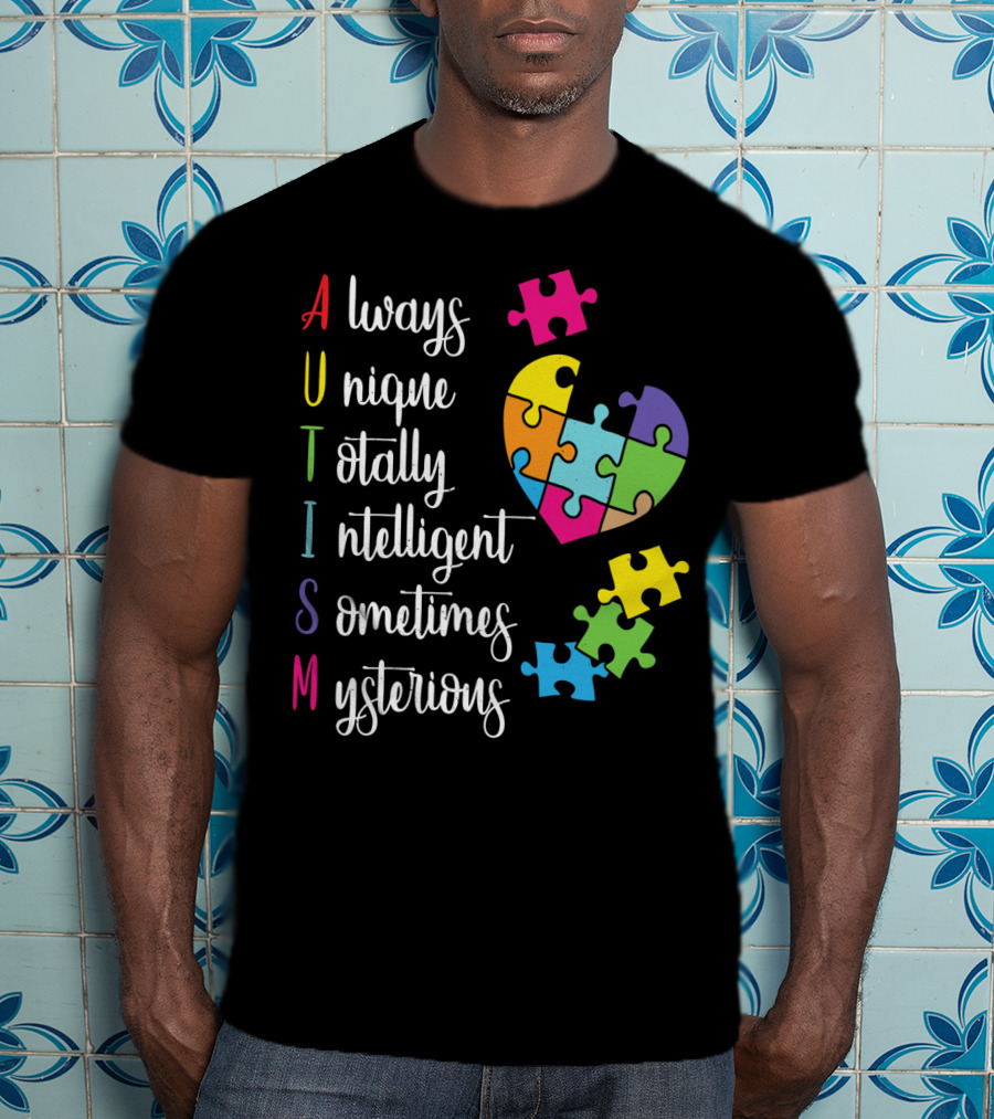 Autism Always Unique Totally Intelligent Sometimes Mysterious Puzzle Heart T-Shirt