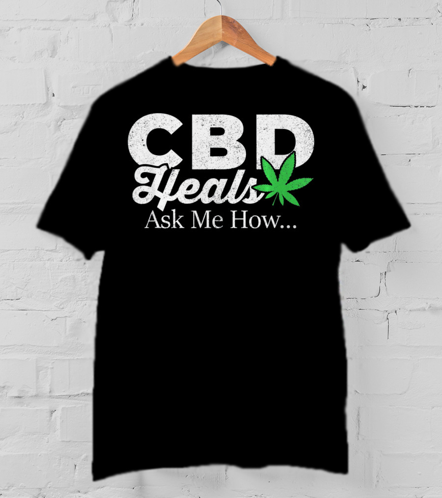 CBD Heals Ask Me How T-Shirt