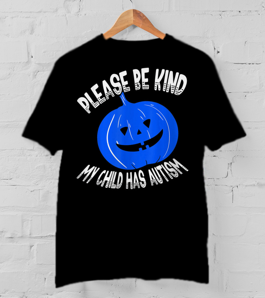 Please Be Kind My Child Has Autism Blue Pumpkin T-Shirt
