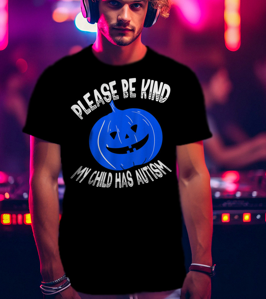 Please Be Kind My Child Has Autism Blue Pumpkin T-Shirt