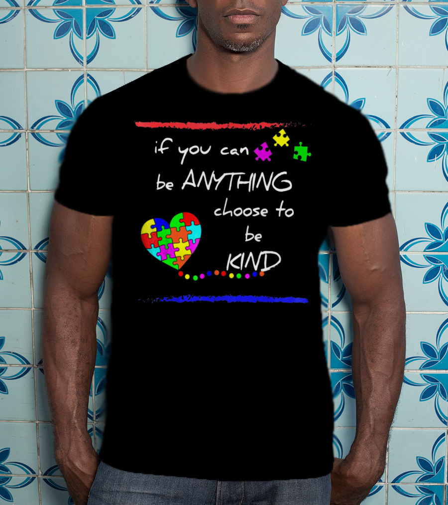 If You Can Be Anything Choose To Be Kind Autism Awareness T-Shirt