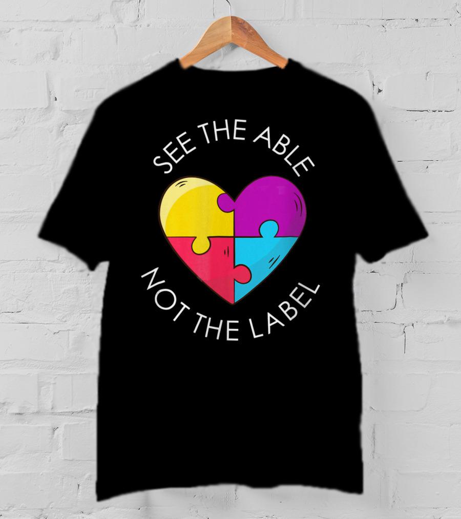 See The Able Not The Label Autism Education Teacher T-Shirt