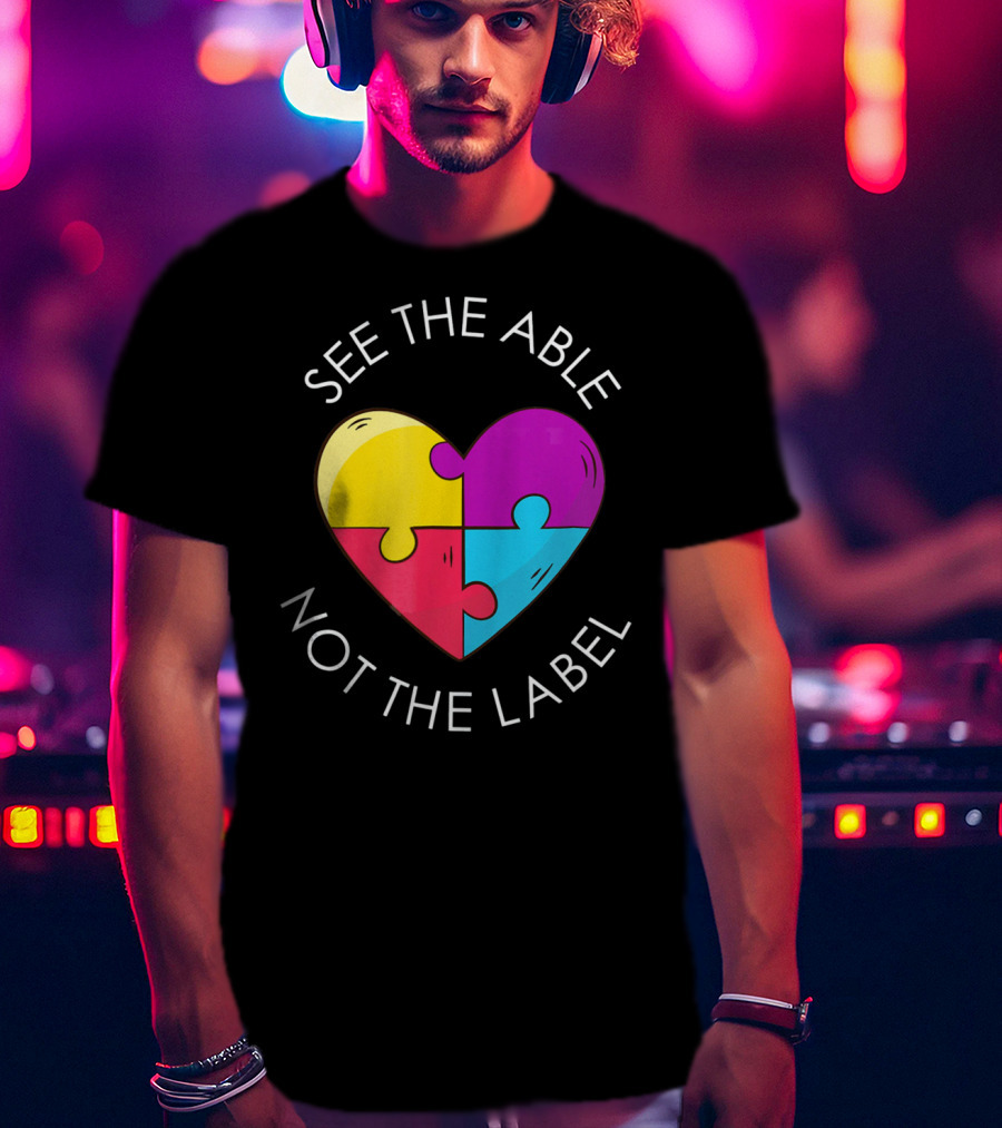 See The Able Not The Label Autism Education Teacher T-Shirt
