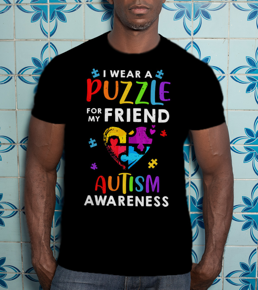 I Wear A Puzzle For My Friend Autism Awareness T-Shirt