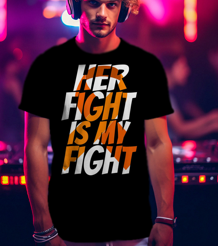 Her Fight Is My Fight Orange Ribbon Multiple Sclerosis Awareness T-Shirt