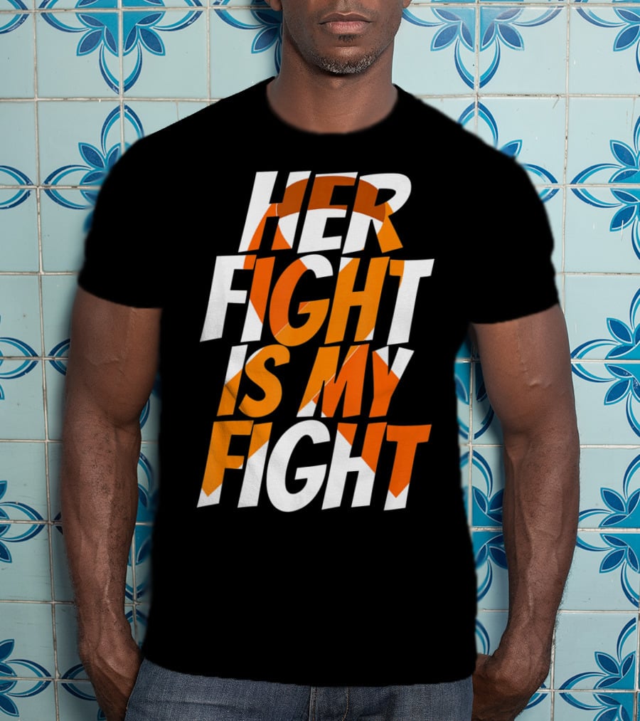 Her Fight Is My Fight Orange Ribbon Multiple Sclerosis Awareness T-Shirt