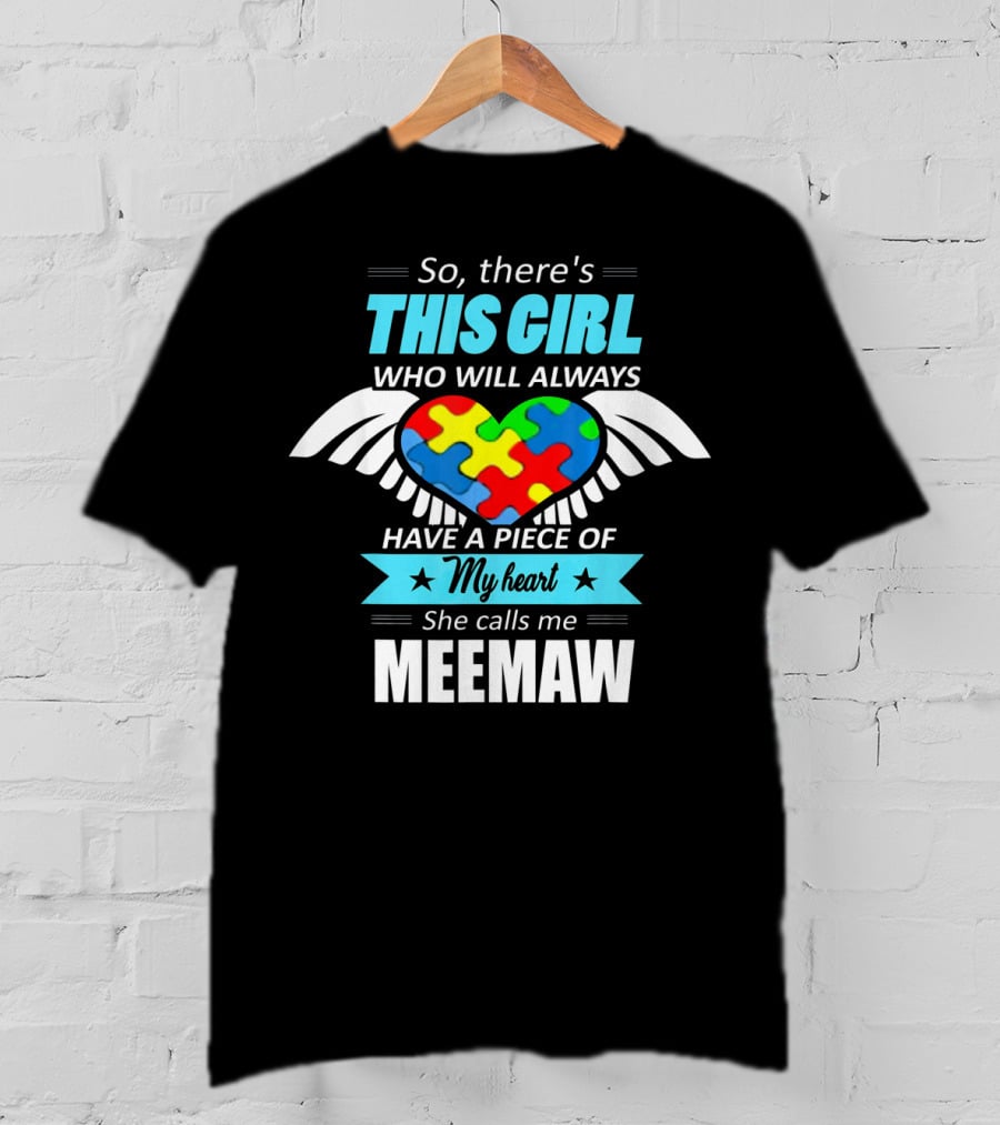 So There's This Girl Who Will Always Have A Piece Of My Heart She Calls Me Meemaw Autism Awareness T-Shirt