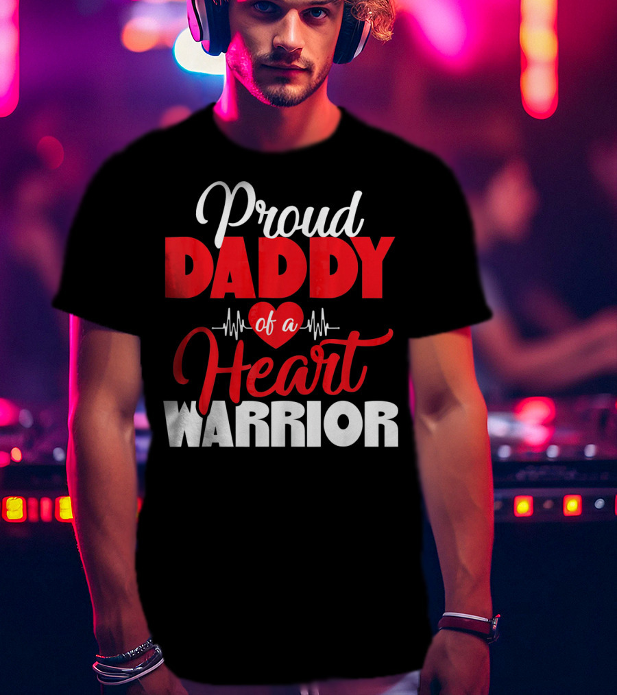 Proud Daddy Of A Heart Warrior CHD Aware T-Shirt