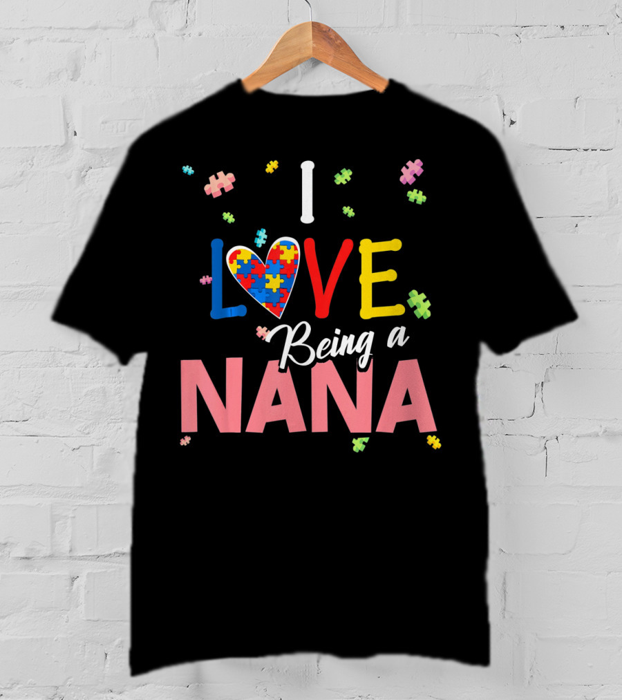 I Love Being A Nana Heart Puzzle Autism Awareness T-Shirt