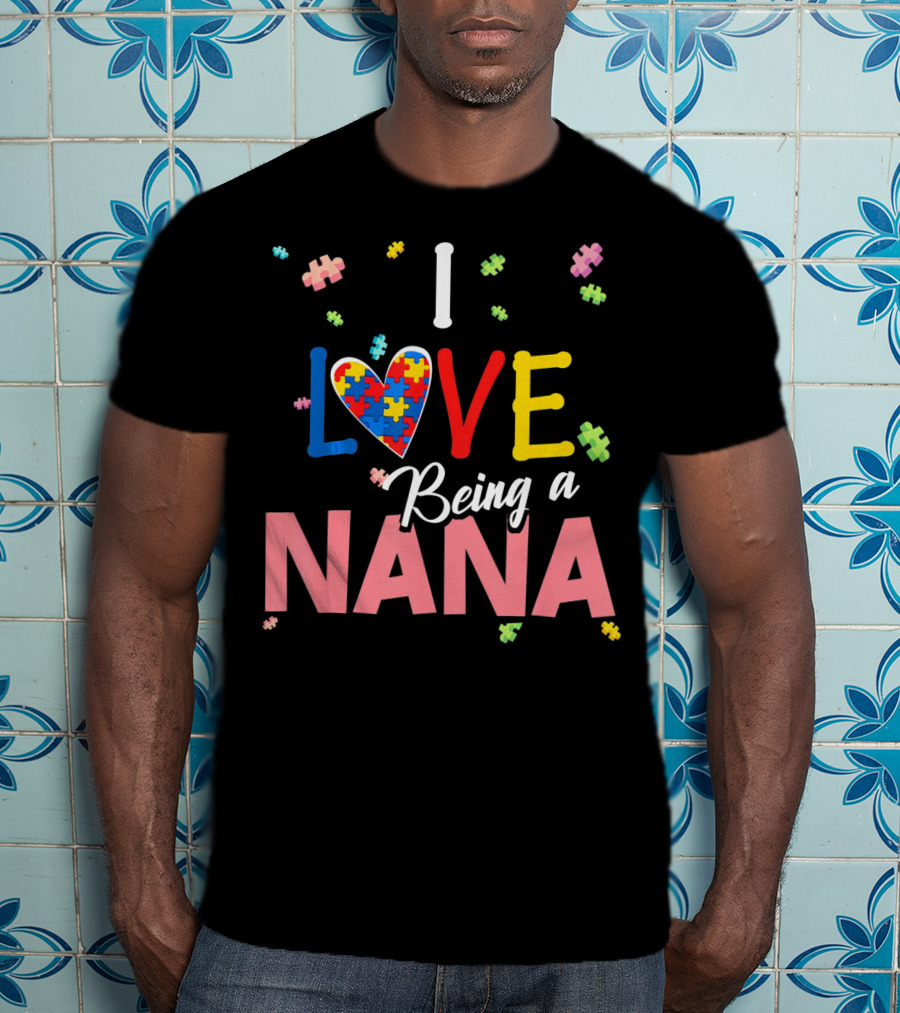 I Love Being A Nana Heart Puzzle Autism Awareness T-Shirt