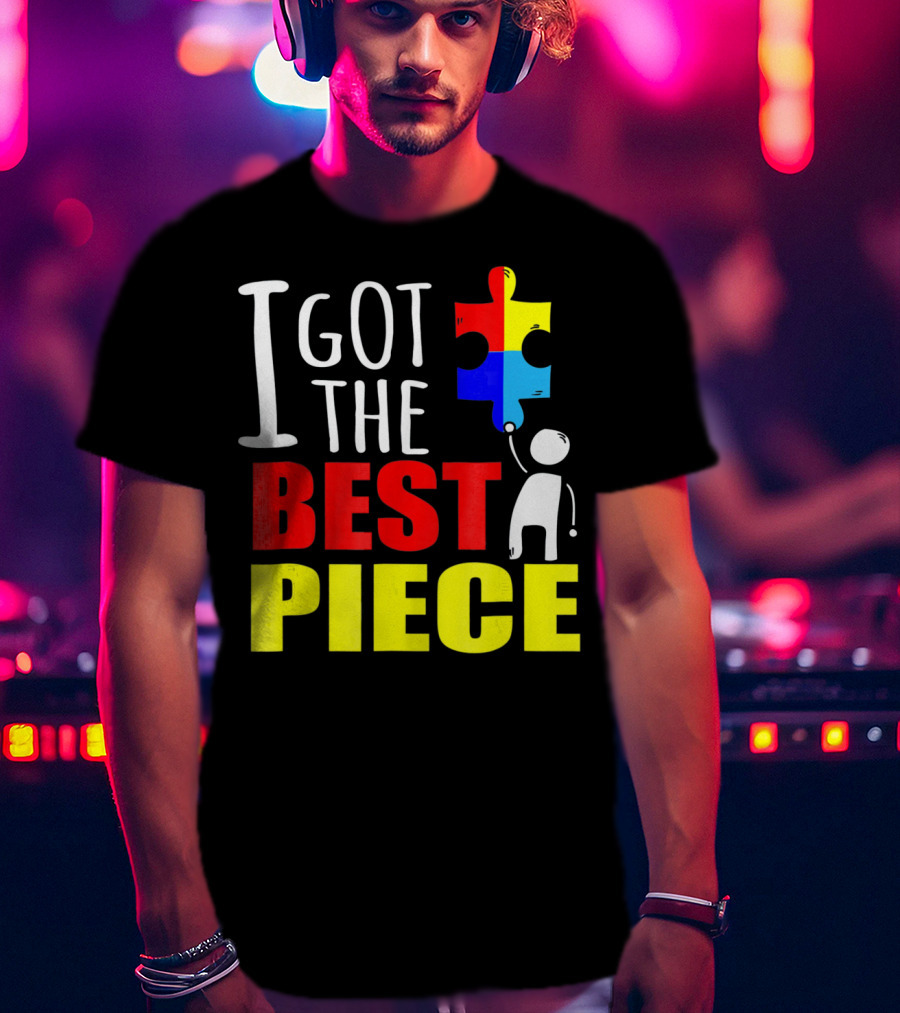 I Got The Best Piece Puzzle Autism Awareness T-Shirt