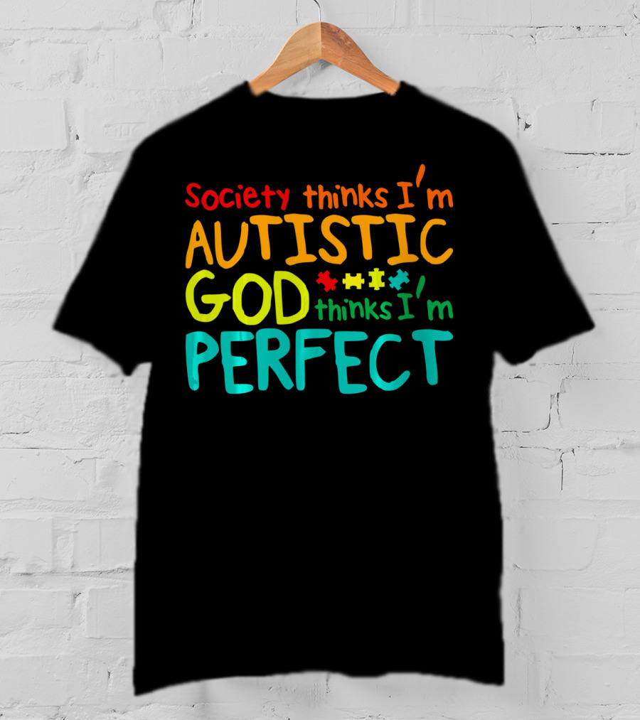Society Thinks I'm Autistic God Thinks I'm Perfect Autism Awareness Toddler T-Shirt