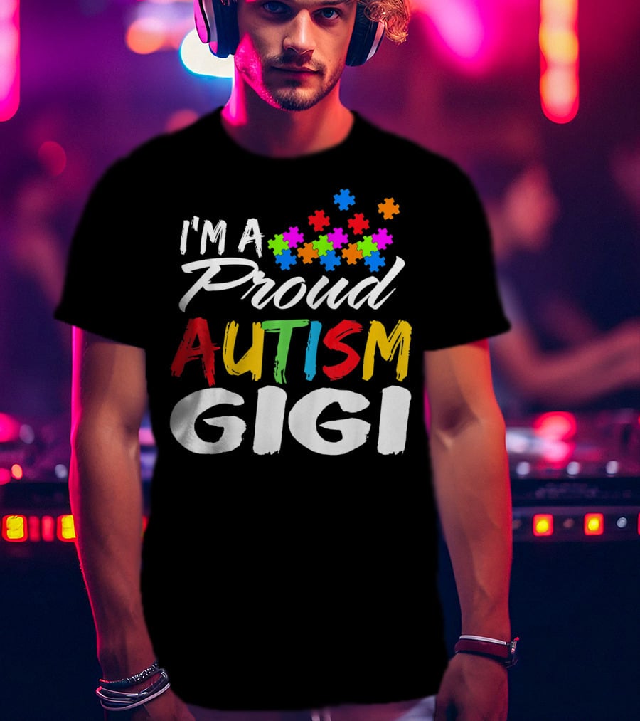 I'm A Proud Gigi Autism Awareness T-Shirt