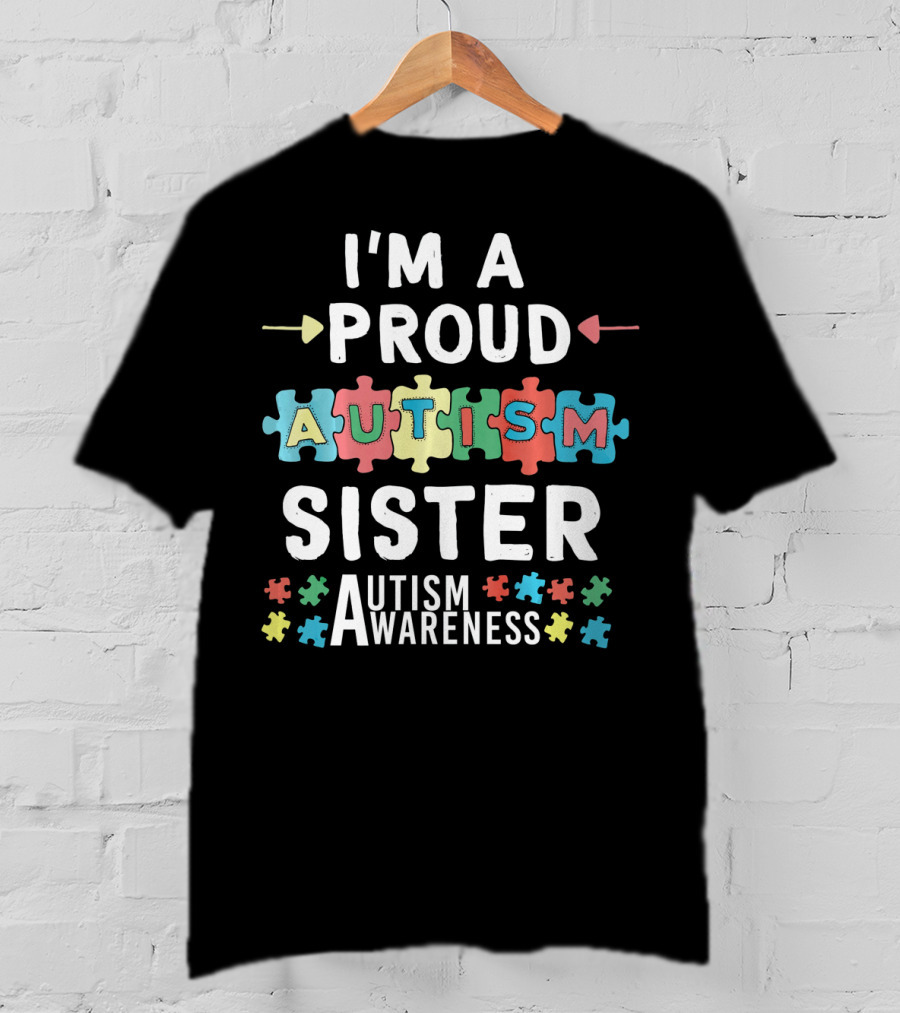 I'm A Proud Autism Sister Autism Awareness T-Shirt