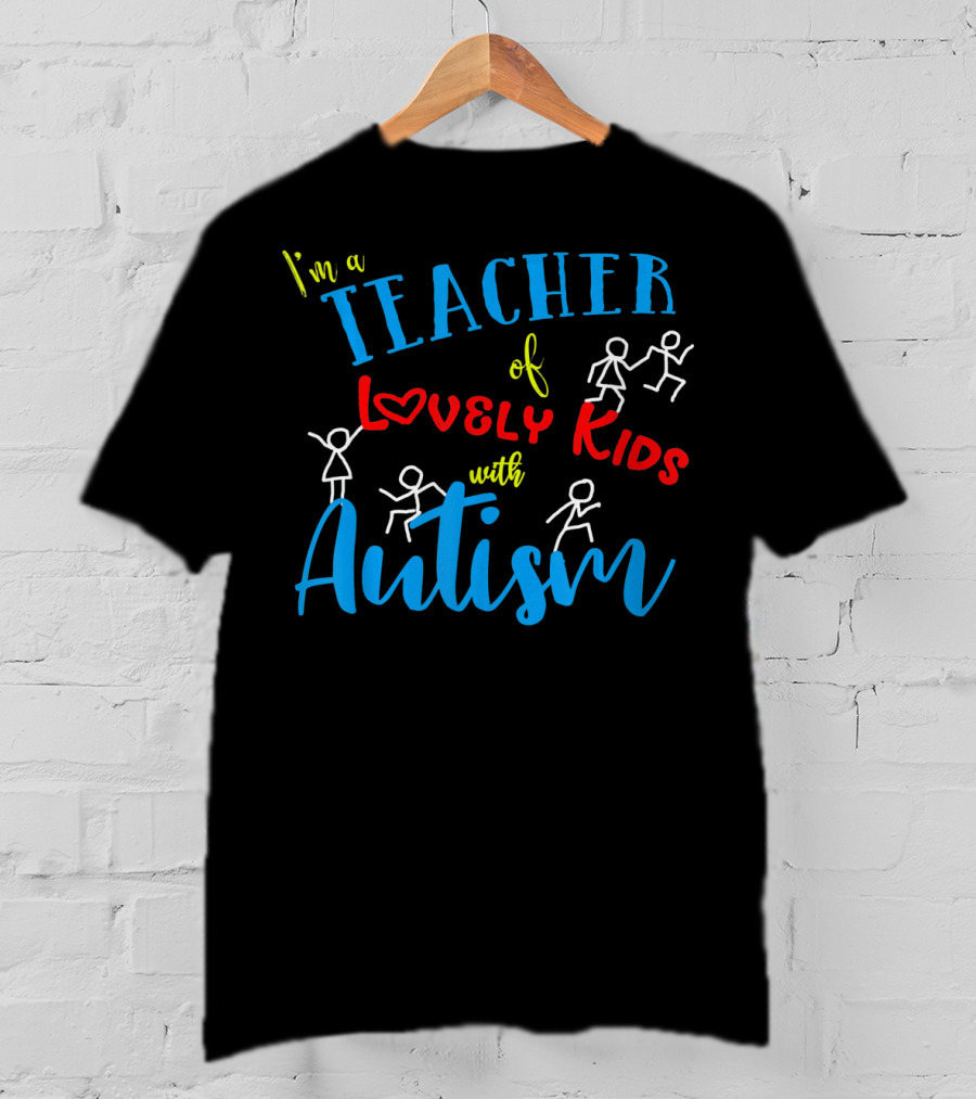 I'm A Teacher Of Lovely Kids With Autism T-Shirt